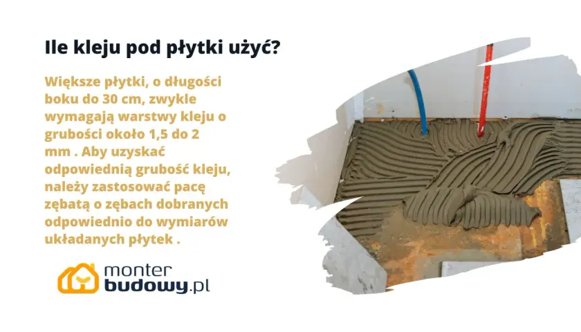 Grubość płytki podłogowej z klejem: dla większych płytek (do 30 cm) zalecana warstwa kleju to 1,5-2 mm. Użyj odpowiedniej pacy zębatej.