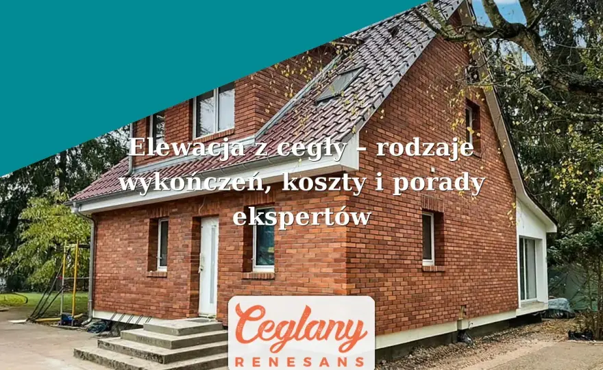 Ceglana fasada - Czy to się opłaca? Koszty i błędy