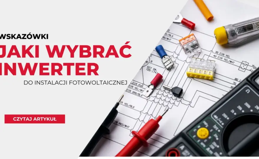 Inwerter - klucz do efektywnej instalacji? Sprawdź, jak wybrać!