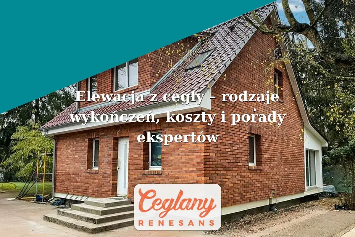 Elewacja z cegły prezentuje dom z czerwonej cegły. Tekst informuje o rodzajach wykończeń, kosztach i poradach ekspertów.