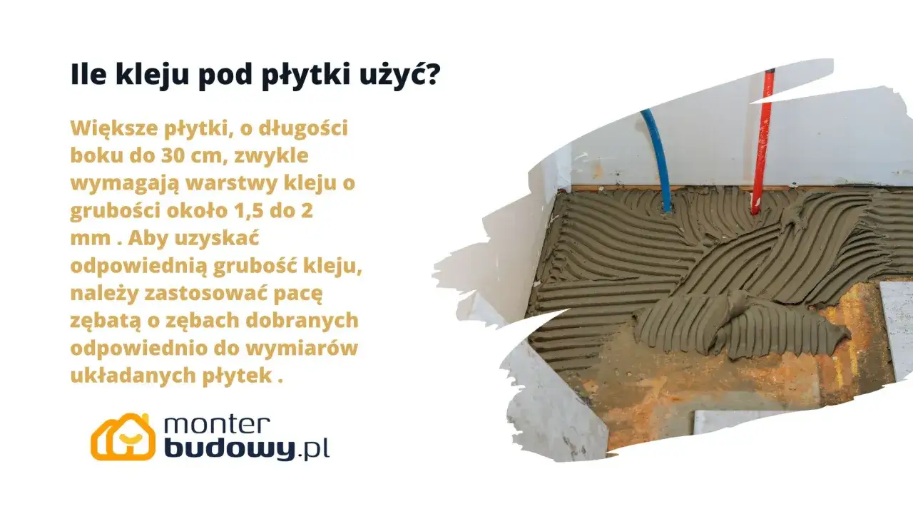 Grubość płytki podłogowej z klejem: dla większych płytek (do 30 cm) zalecana warstwa kleju to 1,5-2 mm. Użyj odpowiedniej pacy zębatej.